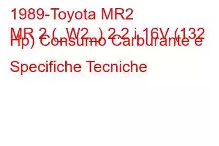 1989-Toyota MR2
MR 2 (_W2_) 2.2 i 16V (132 Hp) Consumo Carburante e Specifiche Tecniche