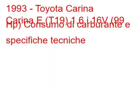 1993 - Toyota Carina
Carina E (T19) 1.6 i 16V (99 Hp) Consumo di carburante e specifiche tecniche