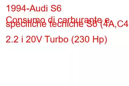 1994-Audi S6
Consumo di carburante e specifiche tecniche S6 (4A,C4) 2.2 i 20V Turbo (230 Hp)