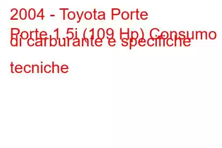 2004 - Toyota Porte
Porte 1.5i (109 Hp) Consumo di carburante e specifiche tecniche