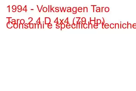 1994 - Volkswagen Taro
Taro 2.4 D 4x4 (79 Hp) Consumi e specifiche tecniche