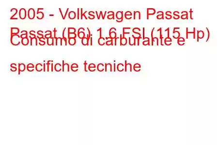 2005 - Volkswagen Passat
Passat (B6) 1.6 FSI (115 Hp) Consumo di carburante e specifiche tecniche