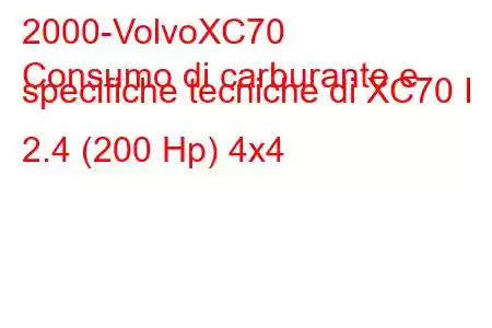 2000-VolvoXC70
Consumo di carburante e specifiche tecniche di XC70 I 2.4 (200 Hp) 4x4