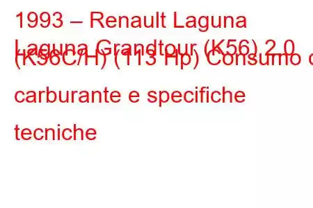 1993 – Renault Laguna
Laguna Grandtour (K56) 2.0 (K56C/H) (113 Hp) Consumo di carburante e specifiche tecniche