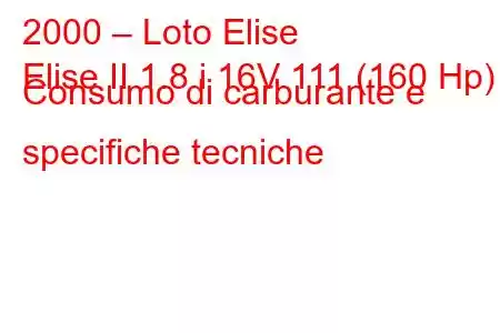 2000 – Loto Elise
Elise II 1.8 i 16V 111 (160 Hp) Consumo di carburante e specifiche tecniche