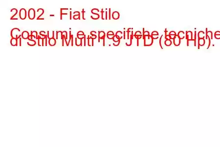 2002 - Fiat Stilo
Consumi e specifiche tecniche di Stilo Multi 1.9 JTD (80 Hp).