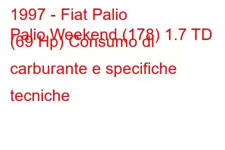 1997 - Fiat Palio
Palio Weekend (178) 1.7 TD (69 Hp) Consumo di carburante e specifiche tecniche