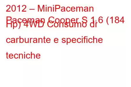 2012 – MiniPaceman
Paceman Cooper S 1.6 (184 Hp) 4WD Consumo di carburante e specifiche tecniche