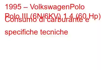 1995 – VolkswagenPolo
Polo III (6N/6KV) 1.4 (60 Hp) Consumo di carburante e specifiche tecniche