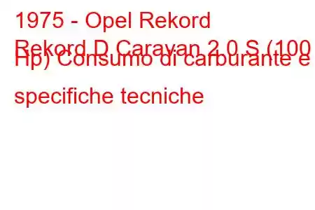 1975 - Opel Rekord
Rekord D Caravan 2.0 S (100 Hp) Consumo di carburante e specifiche tecniche