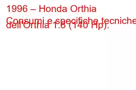 1996 – Honda Orthia
Consumi e specifiche tecniche dell'Orthia 1.8 (140 Hp).