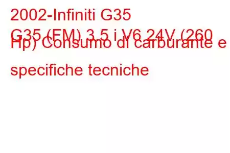 2002-Infiniti G35
G35 (FM) 3.5 i V6 24V (260 Hp) Consumo di carburante e specifiche tecniche