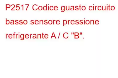 P2517 Codice guasto circuito basso sensore pressione refrigerante A / C 