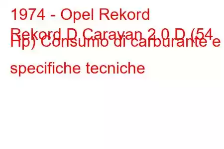 1974 - Opel Rekord
Rekord D Caravan 2.0 D (54 Hp) Consumo di carburante e specifiche tecniche