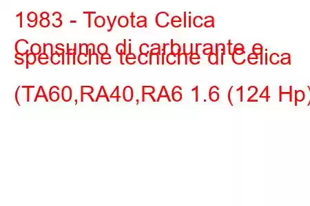 1983 - Toyota Celica
Consumo di carburante e specifiche tecniche di Celica (TA60,RA40,RA6 1.6 (124 Hp)