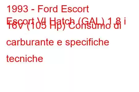 1993 - Ford Escort
Escort VI Hatch (GAL) 1.8 i 16V (105 Hp) Consumo di carburante e specifiche tecniche