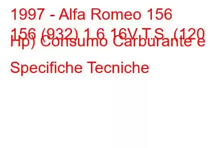 1997 - Alfa Romeo 156
156 (932) 1.6 16V T.S. (120 Hp) Consumo Carburante e Specifiche Tecniche