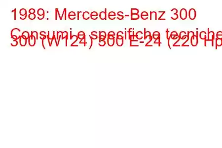 1989: Mercedes-Benz 300
Consumi e specifiche tecniche 300 (W124) 300 E-24 (220 Hp)