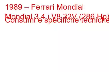 1989 – Ferrari Mondial
Mondial 3.4 i V8 32V (286 Hp) Consumi e specifiche tecniche