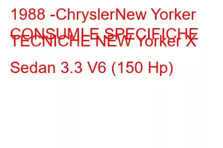 1988 -ChryslerNew Yorker
CONSUMI E SPECIFICHE TECNICHE NEW Yorker X Sedan 3.3 V6 (150 Hp)