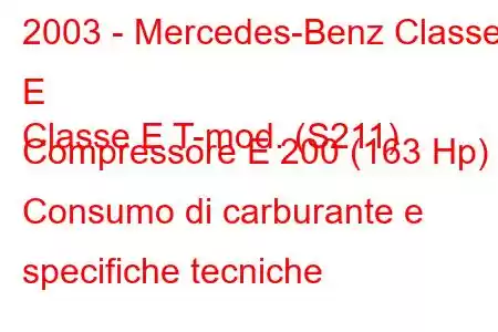 2003 - Mercedes-Benz Classe E
Classe E T-mod. (S211) Compressore E 200 (163 Hp) Consumo di carburante e specifiche tecniche