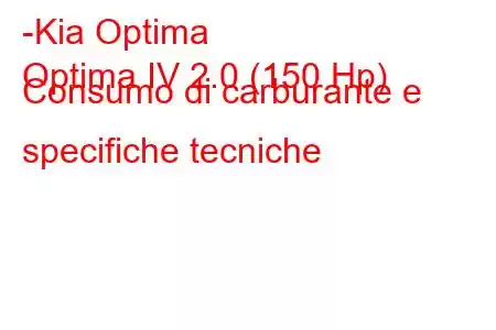 -Kia Optima
Optima IV 2.0 (150 Hp) Consumo di carburante e specifiche tecniche