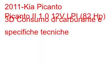 2011-Kia Picanto
Picanto II 1.0 12V LPI (82 Hp) 3D Consumo di carburante e specifiche tecniche