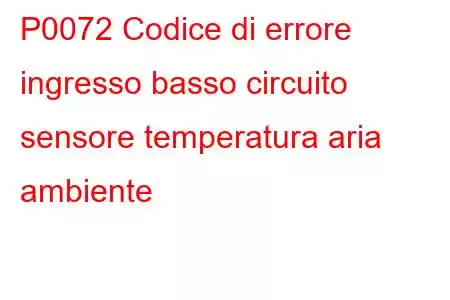 P0072 Codice di errore ingresso basso circuito sensore temperatura aria ambiente