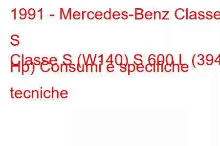 1991 - Mercedes-Benz Classe S
Classe S (W140) S 600 L (394 Hp) Consumi e specifiche tecniche