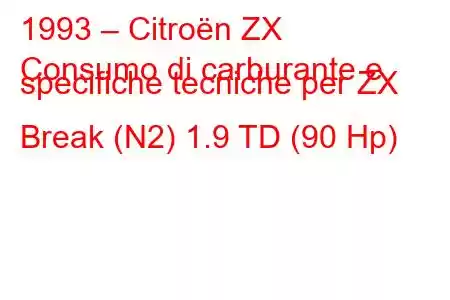 1993 – Citroën ZX
Consumo di carburante e specifiche tecniche per ZX Break (N2) 1.9 TD (90 Hp)