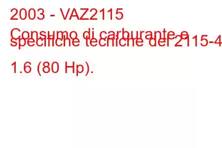 2003 - VAZ2115
Consumo di carburante e specifiche tecniche del 2115-40 1.6 (80 Hp).