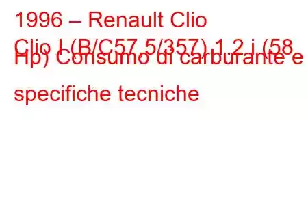 1996 – Renault Clio
Clio I (B/C57,5/357) 1.2 i (58 Hp) Consumo di carburante e specifiche tecniche