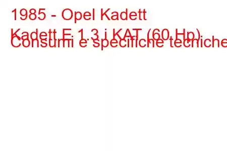 1985 - Opel Kadett
Kadett E 1.3 i KAT (60 Hp) Consumi e specifiche tecniche