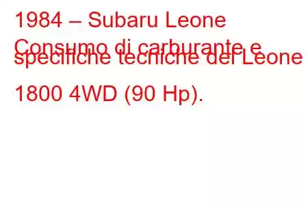 1984 – Subaru Leone
Consumo di carburante e specifiche tecniche del Leone II 1800 4WD (90 Hp).