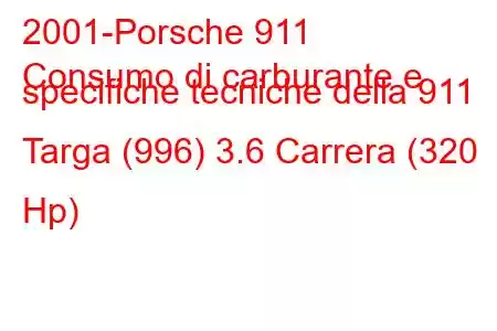 2001-Porsche 911
Consumo di carburante e specifiche tecniche della 911 Targa (996) 3.6 Carrera (320 Hp)