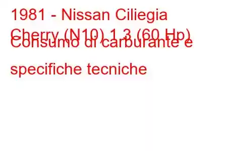 1981 - Nissan Ciliegia
Cherry (N10) 1.3 (60 Hp) Consumo di carburante e specifiche tecniche