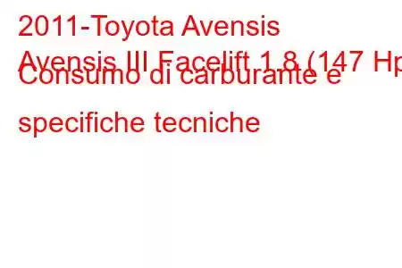 2011-Toyota Avensis
Avensis III Facelift 1.8 (147 Hp) Consumo di carburante e specifiche tecniche