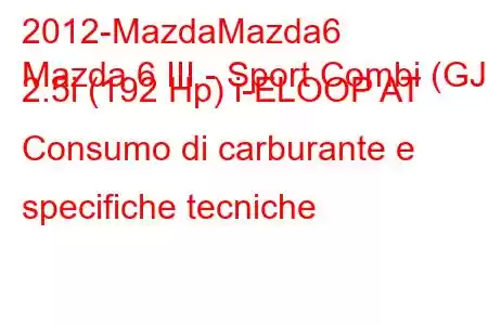 2012-MazdaMazda6
Mazda 6 III - Sport Combi (GJ) 2.5i (192 Hp) i-ELOOP AT Consumo di carburante e specifiche tecniche