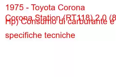 1975 - Toyota Corona
Corona Station (RT118) 2.0 (88 Hp) Consumo di carburante e specifiche tecniche