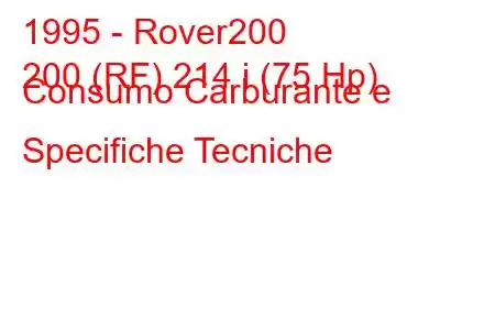 1995 - Rover200
200 (RF) 214 i (75 Hp) Consumo Carburante e Specifiche Tecniche