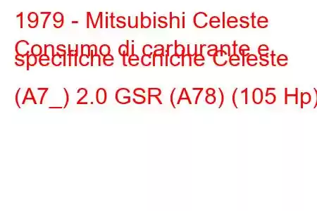 1979 - Mitsubishi Celeste
Consumo di carburante e specifiche tecniche Celeste (A7_) 2.0 GSR (A78) (105 Hp)