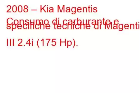 2008 – Kia Magentis
Consumo di carburante e specifiche tecniche di Magentis III 2.4i (175 Hp).