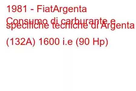 1981 - FiatArgenta
Consumo di carburante e specifiche tecniche di Argenta (132A) 1600 i.e (90 Hp)