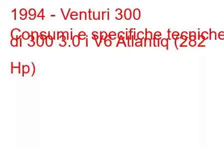 1994 - Venturi 300
Consumi e specifiche tecniche di 300 3.0 i V6 Atlantiq (282 Hp)