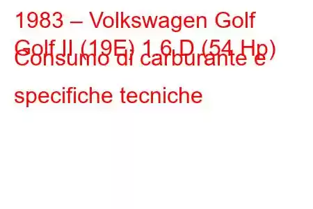 1983 – Volkswagen Golf
Golf II (19E) 1.6 D (54 Hp) Consumo di carburante e specifiche tecniche