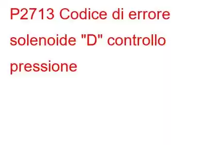 P2713 Codice di errore solenoide 