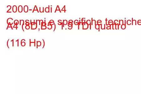 2000-Audi A4
Consumi e specifiche tecniche A4 (8D,B5) 1.9 TDI quattro (116 Hp)