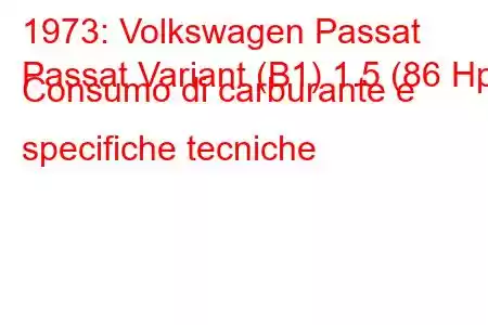 1973: Volkswagen Passat
Passat Variant (B1) 1.5 (86 Hp) Consumo di carburante e specifiche tecniche