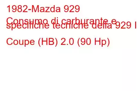 1982-Mazda 929
Consumo di carburante e specifiche tecniche della 929 II Coupe (HB) 2.0 (90 Hp)