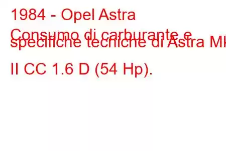 1984 - Opel Astra
Consumo di carburante e specifiche tecniche di Astra Mk II CC 1.6 D (54 Hp).